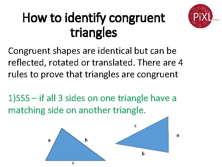 How to identify congruent triangles Congruent shapes are identical but can be reflected, rotated