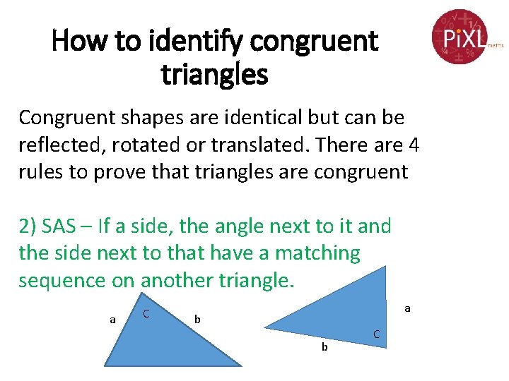How to identify congruent triangles Congruent shapes are identical but can be reflected, rotated