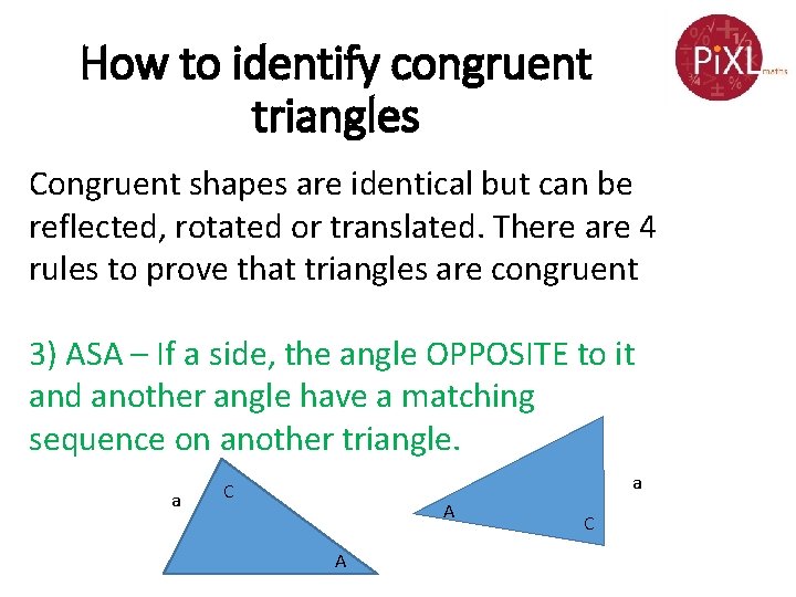 How to identify congruent triangles Congruent shapes are identical but can be reflected, rotated