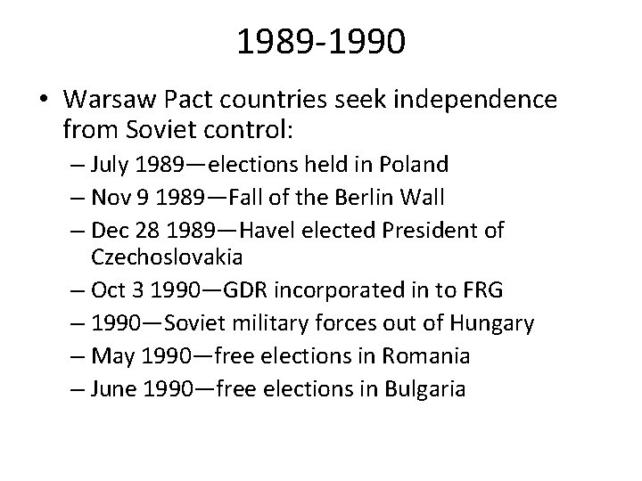 1989 -1990 • Warsaw Pact countries seek independence from Soviet control: – July 1989—elections