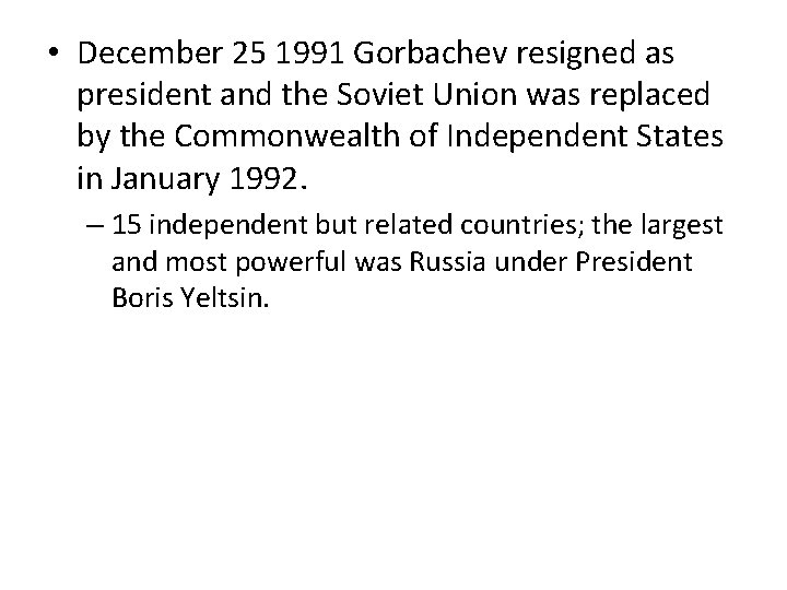  • December 25 1991 Gorbachev resigned as president and the Soviet Union was