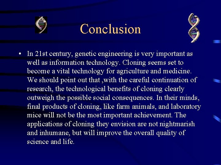Conclusion • In 21 st century, genetic engineering is very important as well as