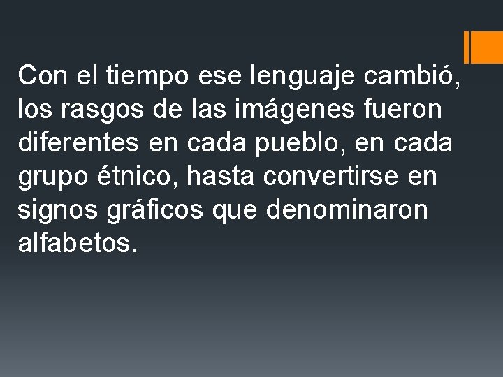 Con el tiempo ese lenguaje cambió, los rasgos de las imágenes fueron diferentes en