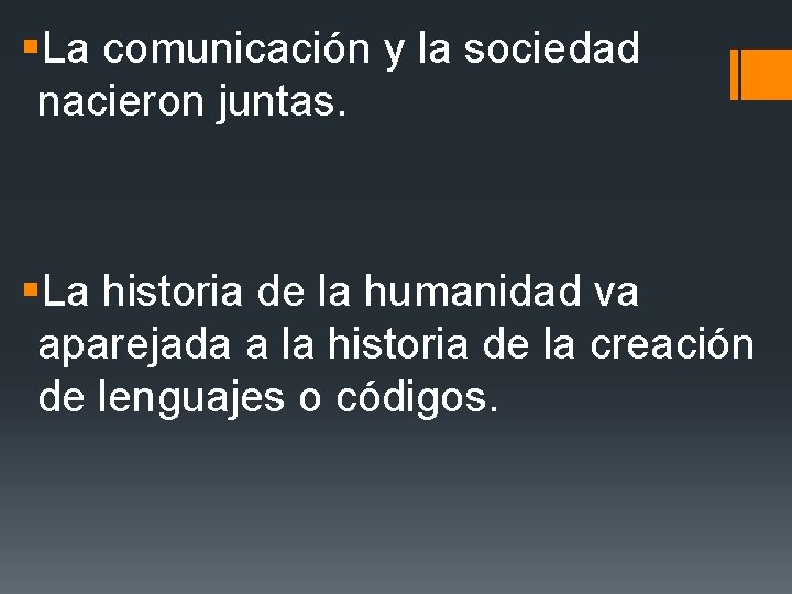 §La comunicación y la sociedad nacieron juntas. §La historia de la humanidad va aparejada