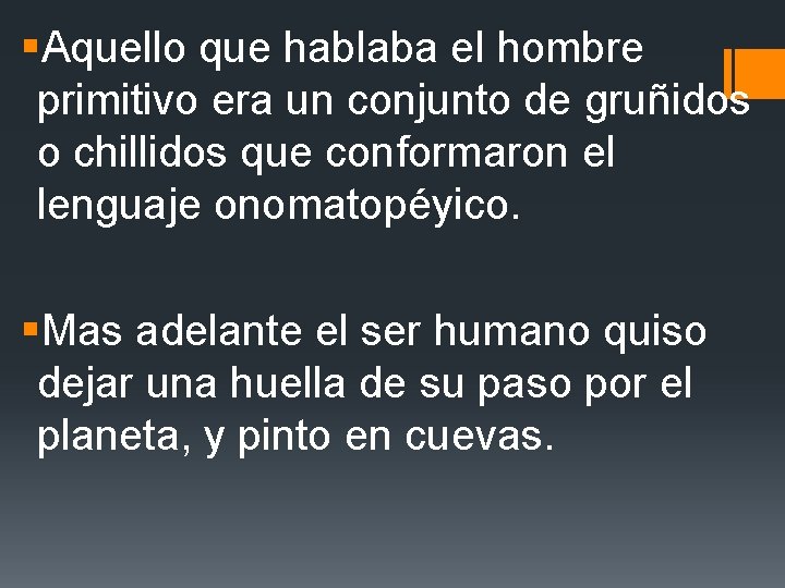 §Aquello que hablaba el hombre primitivo era un conjunto de gruñidos o chillidos que