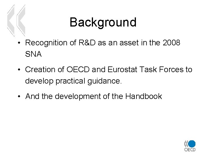 Background • Recognition of R&D as an asset in the 2008 SNA • Creation