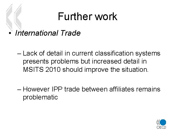 Further work • International Trade – Lack of detail in current classification systems presents
