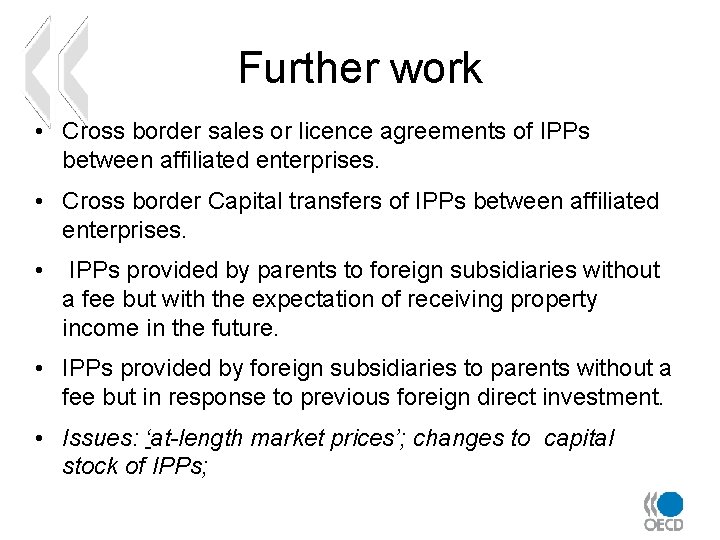 Further work • Cross border sales or licence agreements of IPPs between affiliated enterprises.