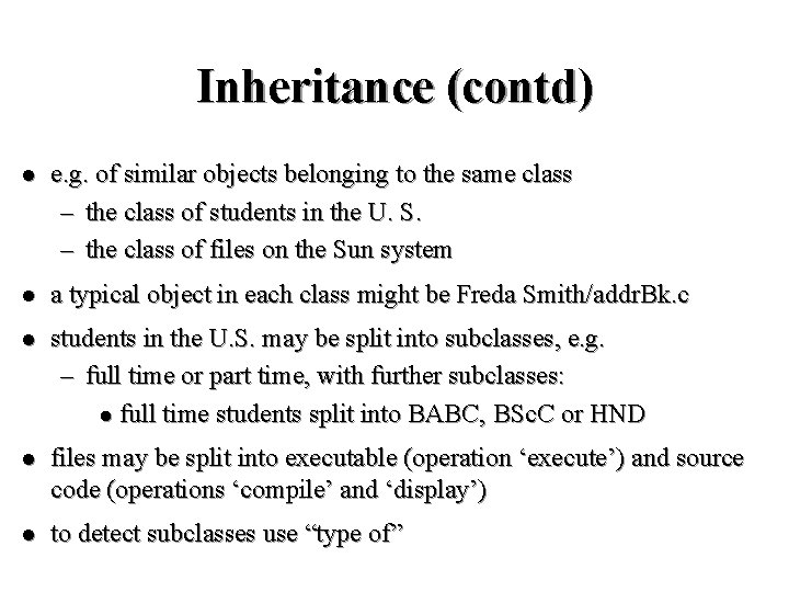 Inheritance (contd) l e. g. of similar objects belonging to the same class –