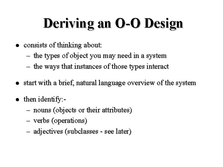Deriving an O-O Design l consists of thinking about: – the types of object