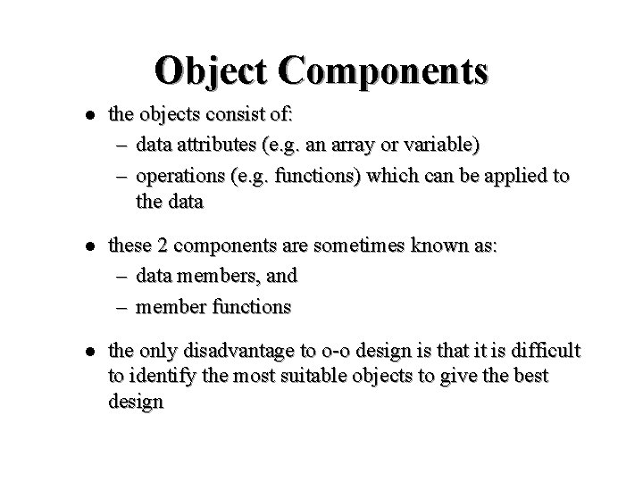 Object Components l the objects consist of: – data attributes (e. g. an array