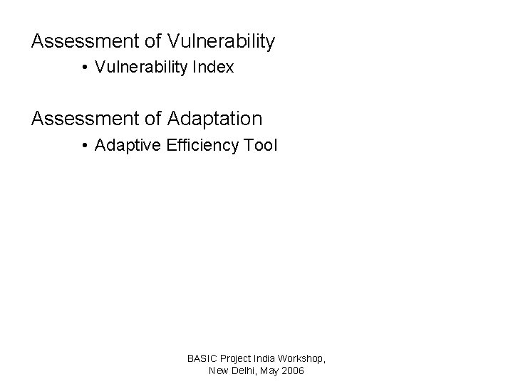Assessment of Vulnerability • Vulnerability Index Assessment of Adaptation • Adaptive Efficiency Tool BASIC