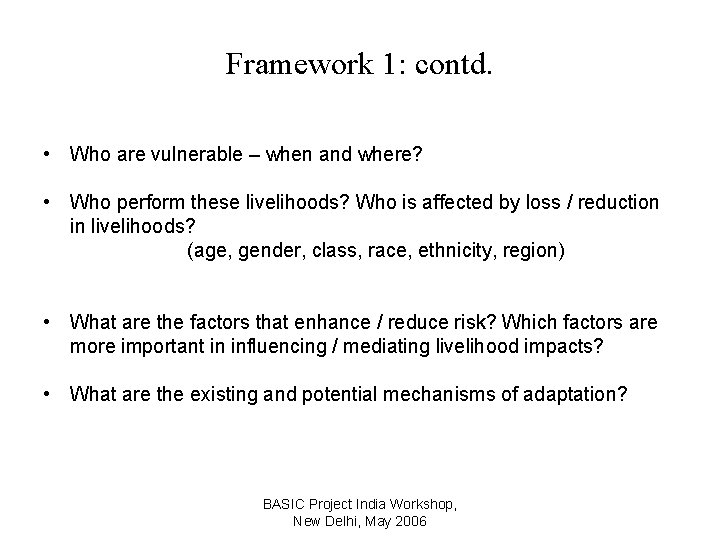 Framework 1: contd. • Who are vulnerable – when and where? • Who perform