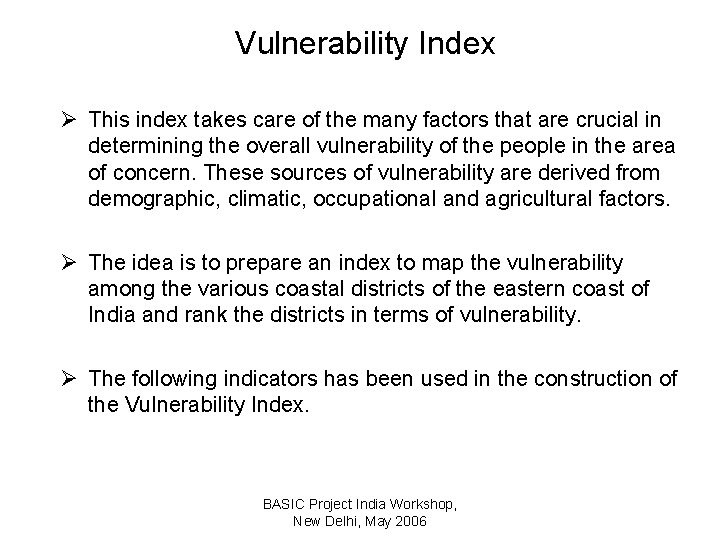 Vulnerability Index Ø This index takes care of the many factors that are crucial