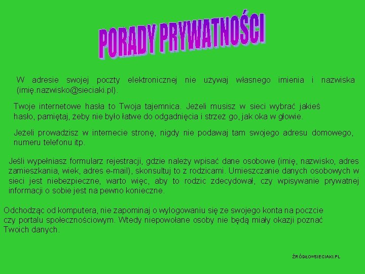 W adresie swojej poczty elektronicznej nie używaj własnego imienia i nazwiska (imię. nazwisko@sieciaki. pl).