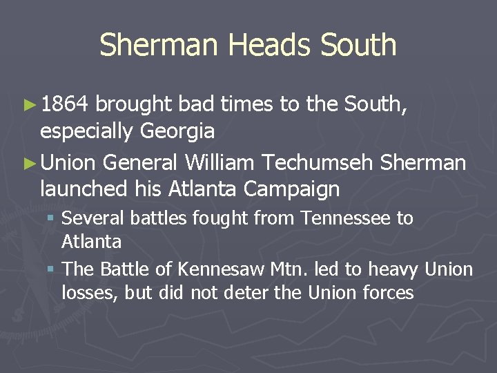 Sherman Heads South ► 1864 brought bad times to the South, especially Georgia ►