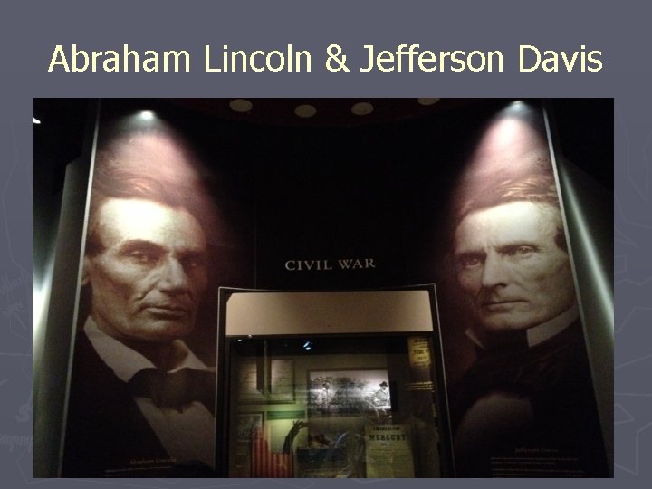 Abraham Lincoln & Jefferson Davis 