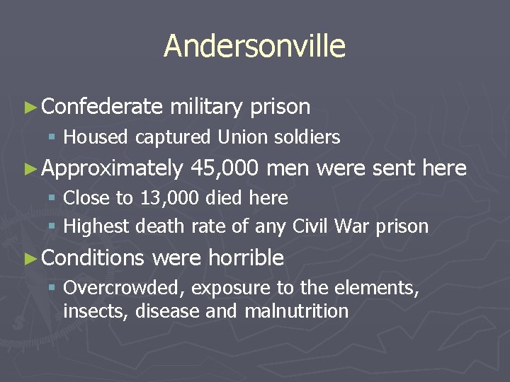 Andersonville ► Confederate military prison § Housed captured Union soldiers ► Approximately 45, 000