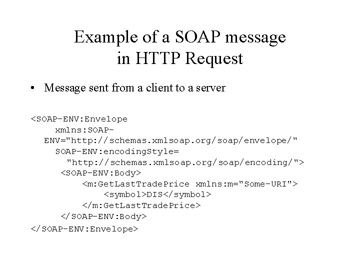 Example of a SOAP message in HTTP Request • Message sent from a client