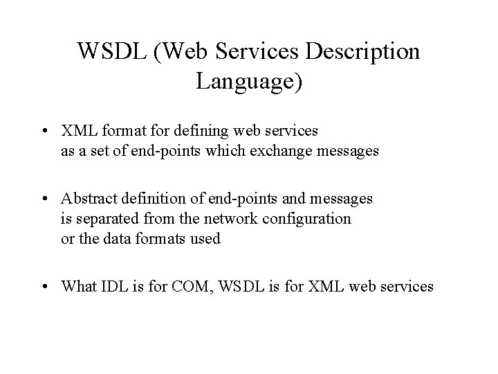 WSDL (Web Services Description Language) • XML format for defining web services as a