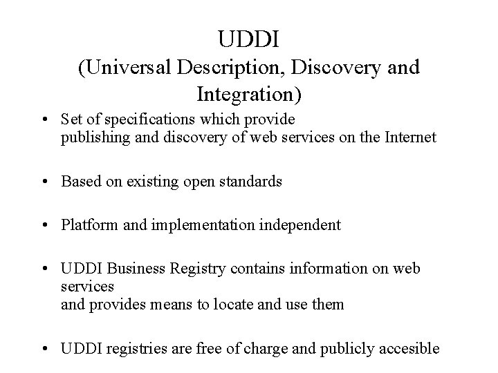 UDDI (Universal Description, Discovery and Integration) • Set of specifications which provide publishing and