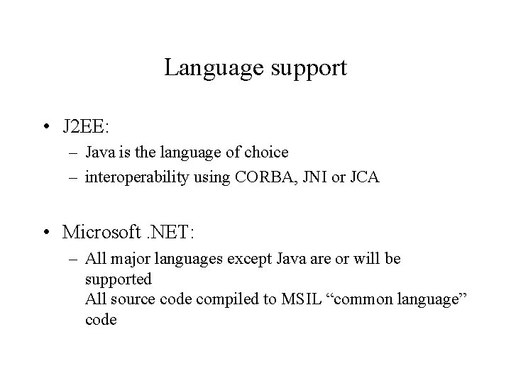 Language support • J 2 EE: – Java is the language of choice –