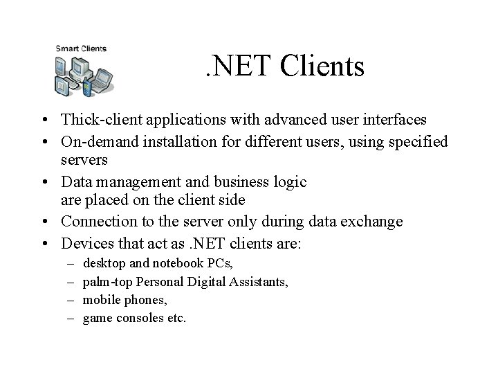 . NET Clients • Thick-client applications with advanced user interfaces • On-demand installation for