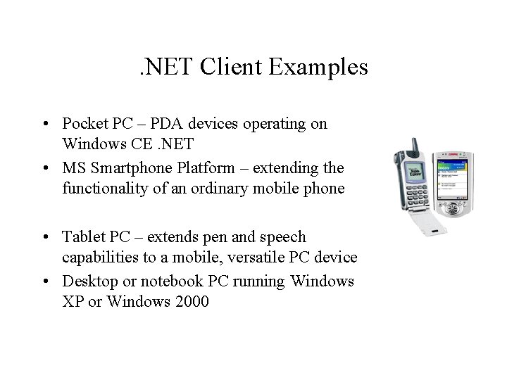 . NET Client Examples • Pocket PC – PDA devices operating on Windows CE.