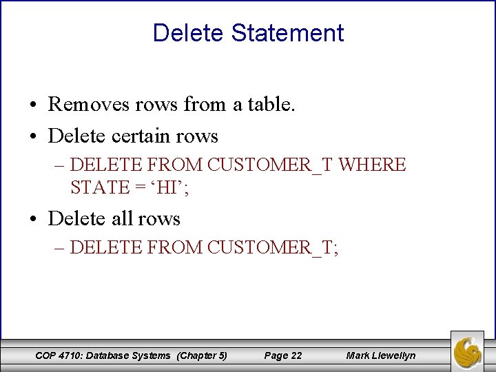 Delete Statement • Removes rows from a table. • Delete certain rows – DELETE Delete Statement • Removes rows from a table. • Delete certain rows – DELETE