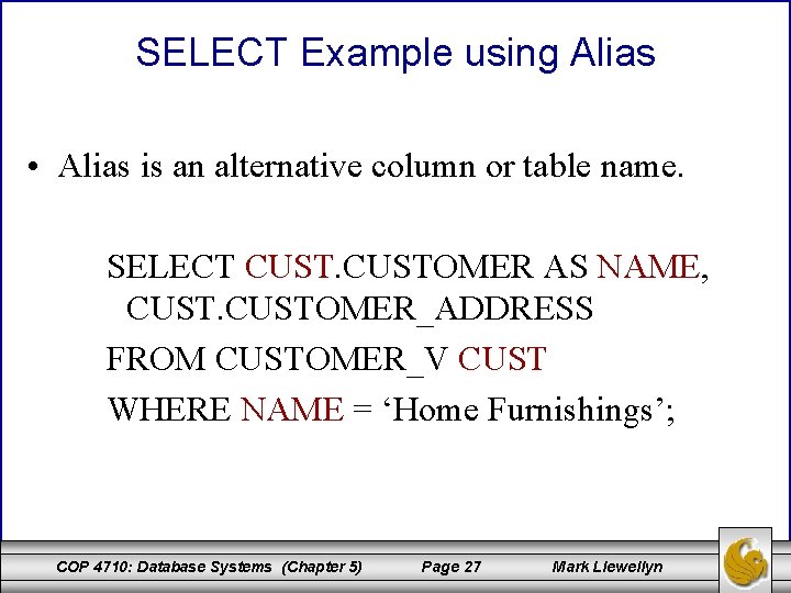 SELECT Example using Alias • Alias is an alternative column or table name. SELECT SELECT Example using Alias • Alias is an alternative column or table name. SELECT