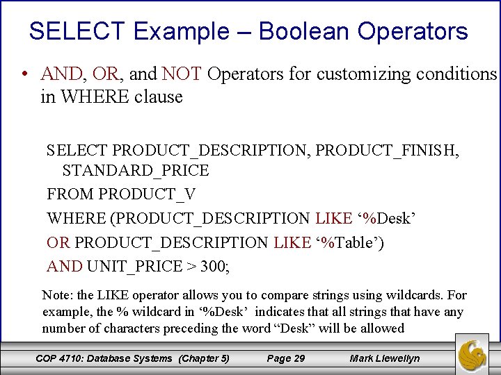 SELECT Example – Boolean Operators • AND, OR, and NOT Operators for customizing conditions SELECT Example – Boolean Operators • AND, OR, and NOT Operators for customizing conditions