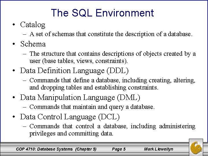 The SQL Environment • Catalog – A set of schemas that constitute the description