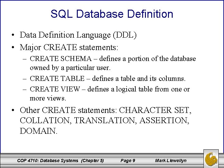 SQL Database Definition • Data Definition Language (DDL) • Major CREATE statements: – CREATE