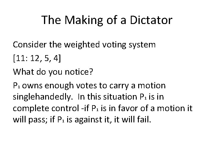 The Making of a Dictator Consider the weighted voting system [11: 12, 5, 4]