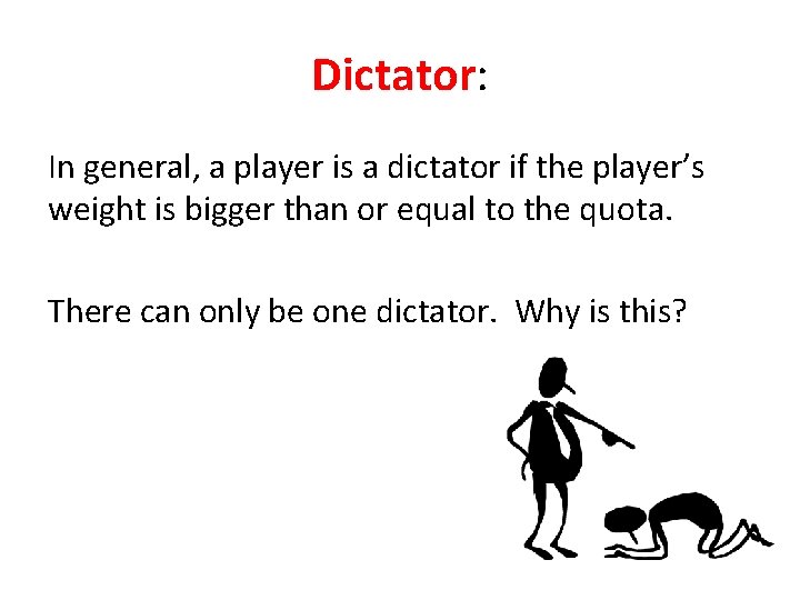 Dictator: In general, a player is a dictator if the player’s weight is bigger