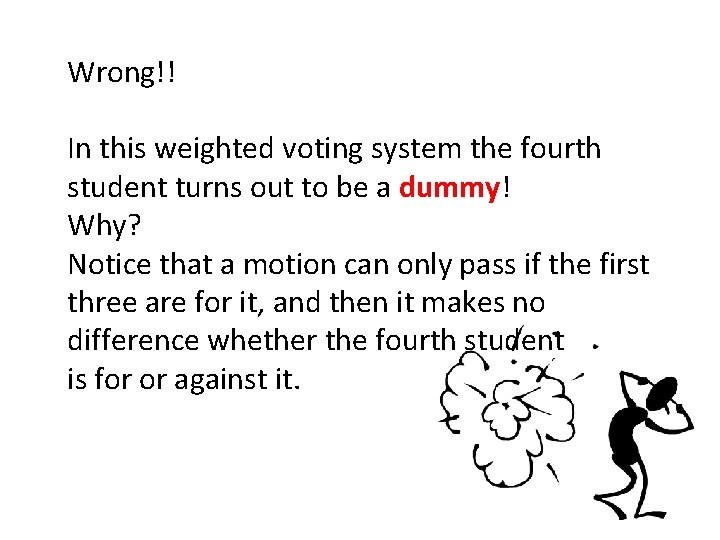 Wrong!! In this weighted voting system the fourth student turns out to be a