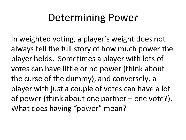 Determining Power In weighted voting, a player’s weight does not always tell the full