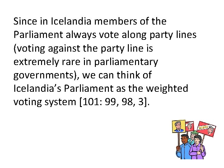 Since in Icelandia members of the Parliament always vote along party lines (voting against