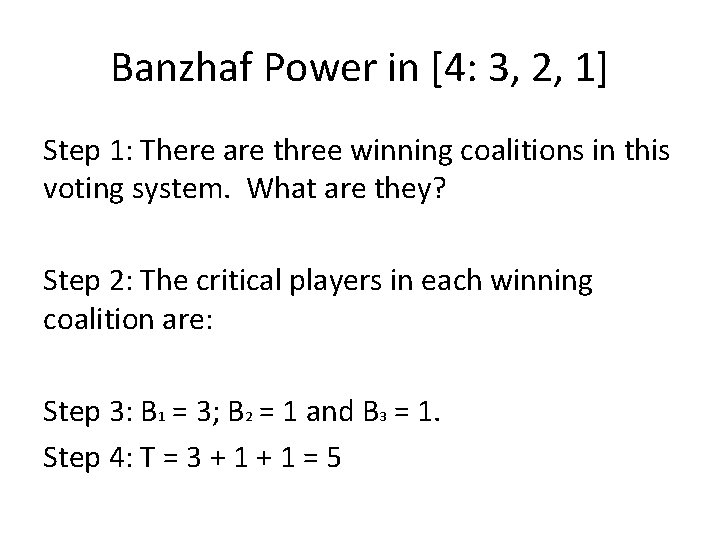 Banzhaf Power in [4: 3, 2, 1] Step 1: There are three winning coalitions