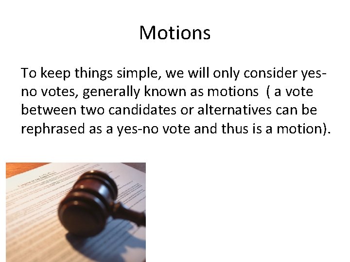 Motions To keep things simple, we will only consider yesno votes, generally known as