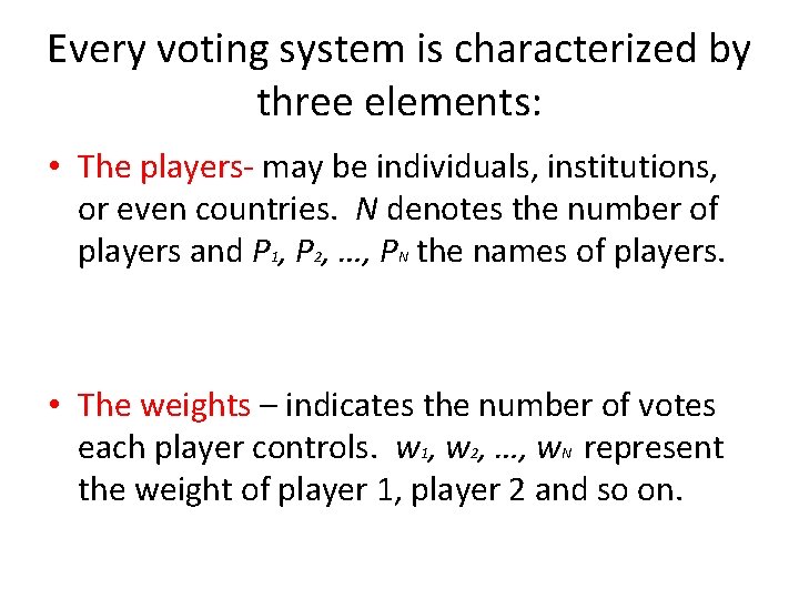 Every voting system is characterized by three elements: • The players- may be individuals,