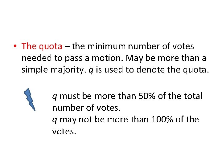  • The quota – the minimum number of votes needed to pass a