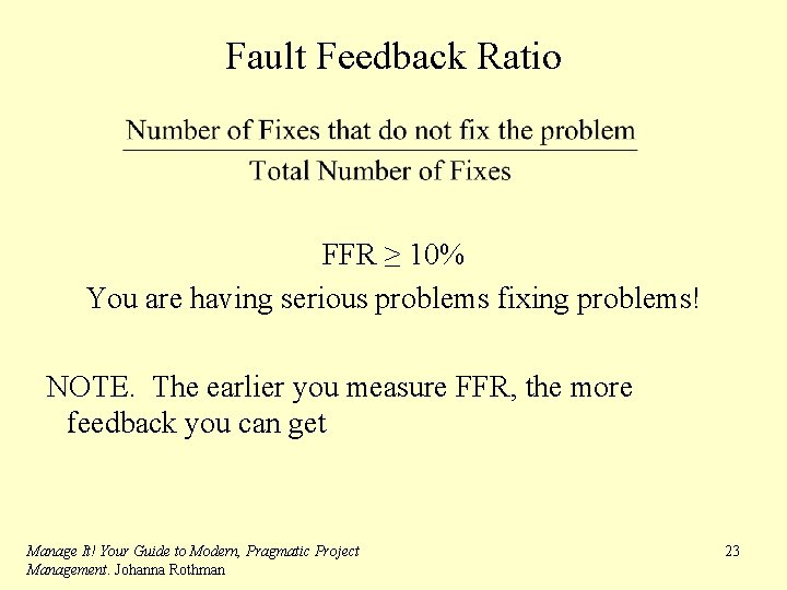 Fault Feedback Ratio FFR ≥ 10% You are having serious problems fixing problems! NOTE.