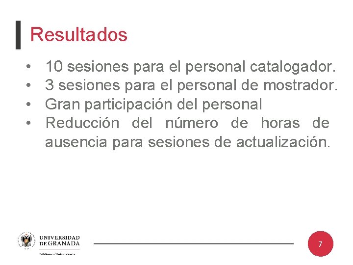 Resultados • • 10 sesiones para el personal catalogador. 3 sesiones para el personal