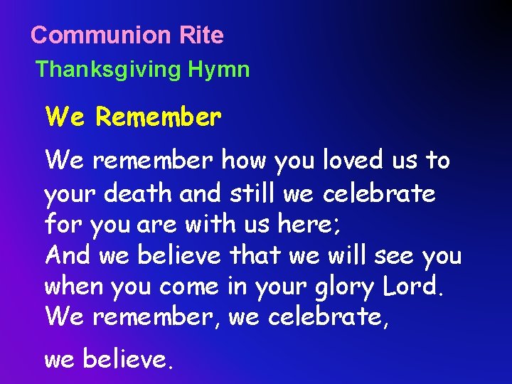 Communion Rite Thanksgiving Hymn We Remember We remember how you loved us to your