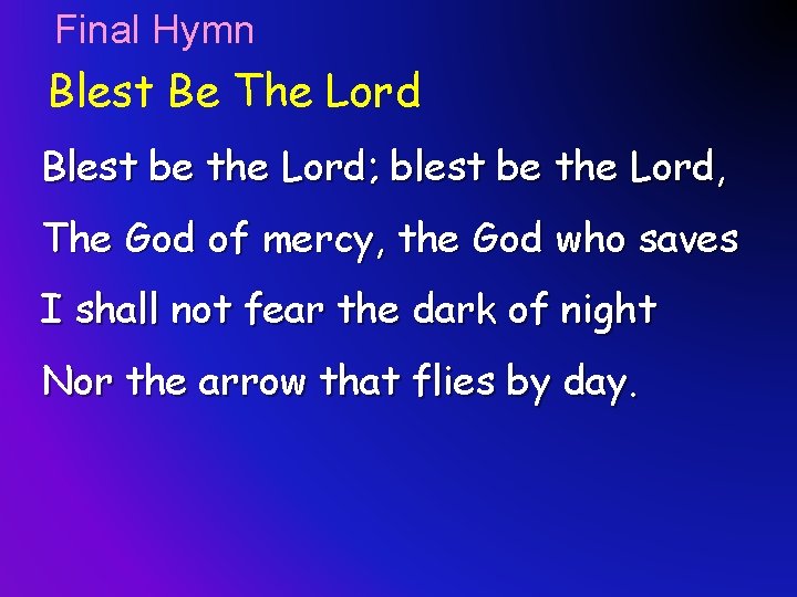 Final Hymn Blest Be The Lord Blest be the Lord; blest be the Lord,