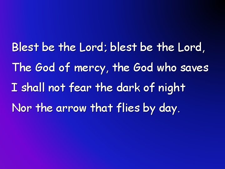 Blest be the Lord; blest be the Lord, The God of mercy, the God