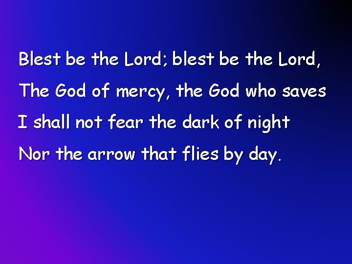 Blest be the Lord; blest be the Lord, The God of mercy, the God