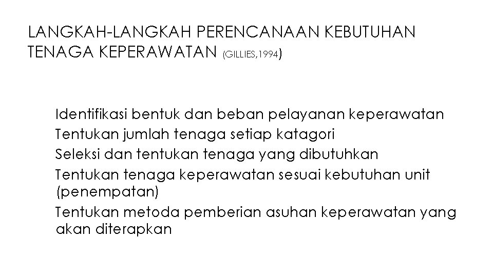 LANGKAH-LANGKAH PERENCANAAN KEBUTUHAN TENAGA KEPERAWATAN (GILLIES, 1994) 1. 2. 3. 4. 5. Identifikasi bentuk