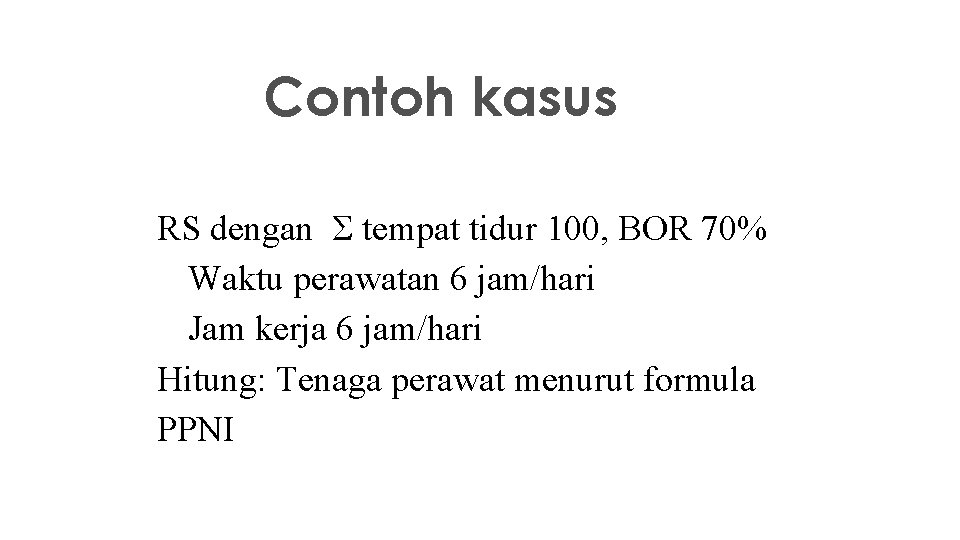 Contoh kasus RS dengan Σ tempat tidur 100, BOR 70% • Waktu perawatan 6